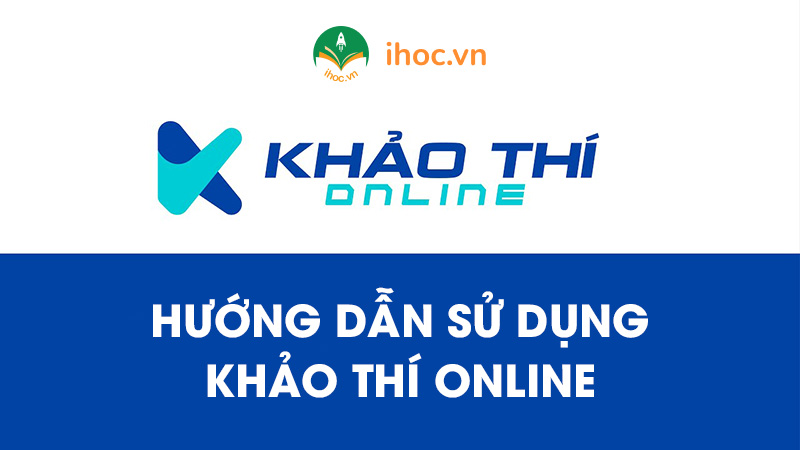 E khaothi Online là gì? Hướng dẫn sử dụng Khảo Thí Online
