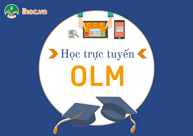 Olm là gì? Hướng dẫn sử dụng Olm cho giáo viên và học sinh